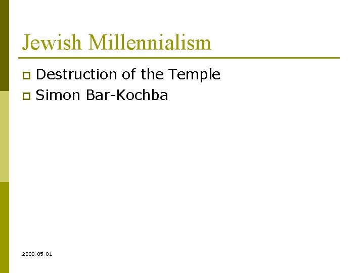 Jewish Millennialism Destruction of the Temple p Simon Bar-Kochba p 2008 -05 -01 