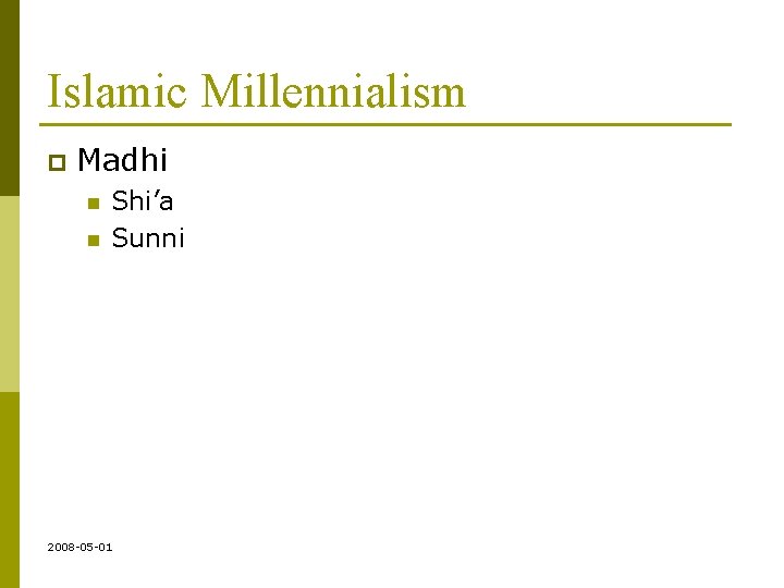 Islamic Millennialism p Madhi n n Shi’a Sunni 2008 -05 -01 
