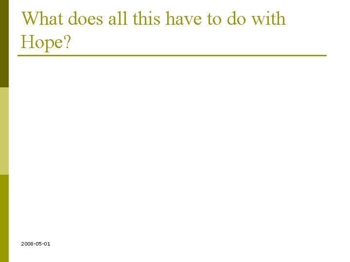 What does all this have to do with Hope? 2008 -05 -01 