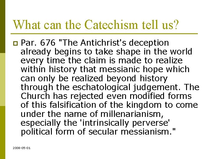 What can the Catechism tell us? p Par. 676 "The Antichrist's deception already begins