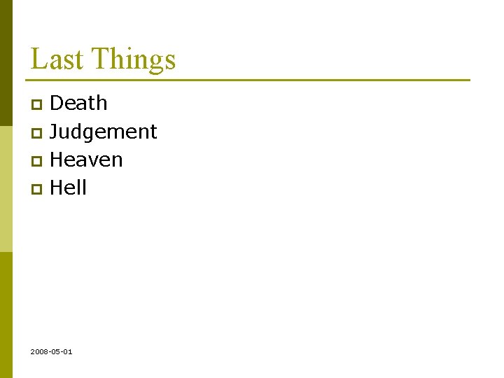 Last Things Death p Judgement p Heaven p Hell p 2008 -05 -01 