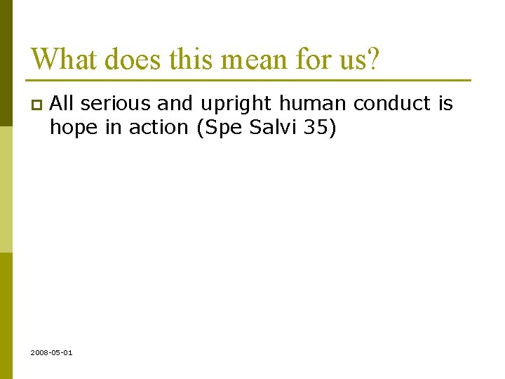 What does this mean for us? p All serious and upright human conduct is