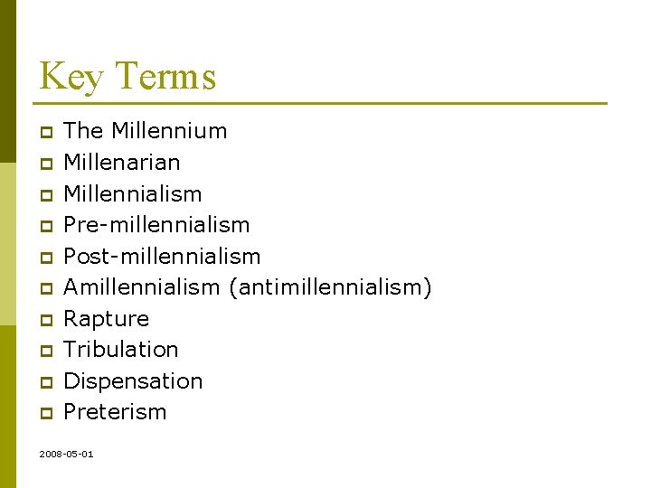 Key Terms p p p p p The Millennium Millenarian Millennialism Pre-millennialism Post-millennialism Amillennialism