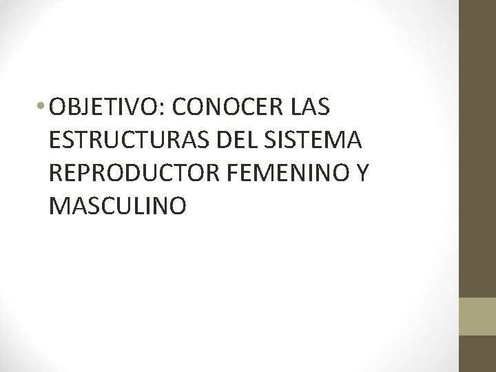  • OBJETIVO: CONOCER LAS ESTRUCTURAS DEL SISTEMA REPRODUCTOR FEMENINO Y MASCULINO 