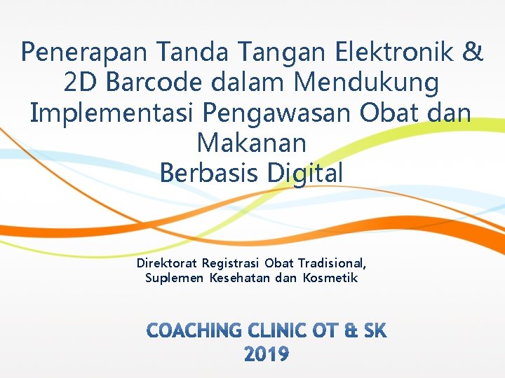 Penerapan Tanda Tangan Elektronik & 2 D Barcode dalam Mendukung Implementasi Pengawasan Obat dan