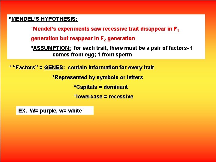 *MENDEL’S HYPOTHESIS: *Mendel’s experiments saw recessive trait disappear in F 1 generation but reappear