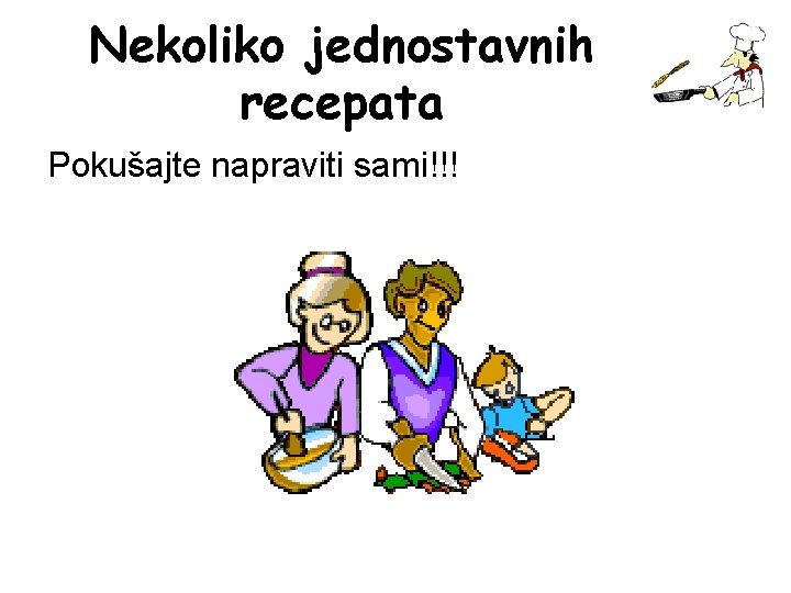 Nekoliko jednostavnih recepata Pokušajte napraviti sami!!! 
