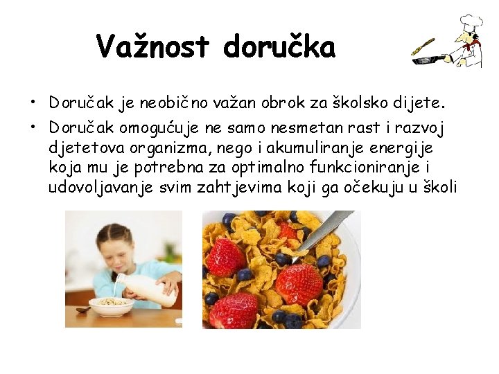 Važnost doručka • Doručak je neobično važan obrok za školsko dijete. • Doručak omogućuje