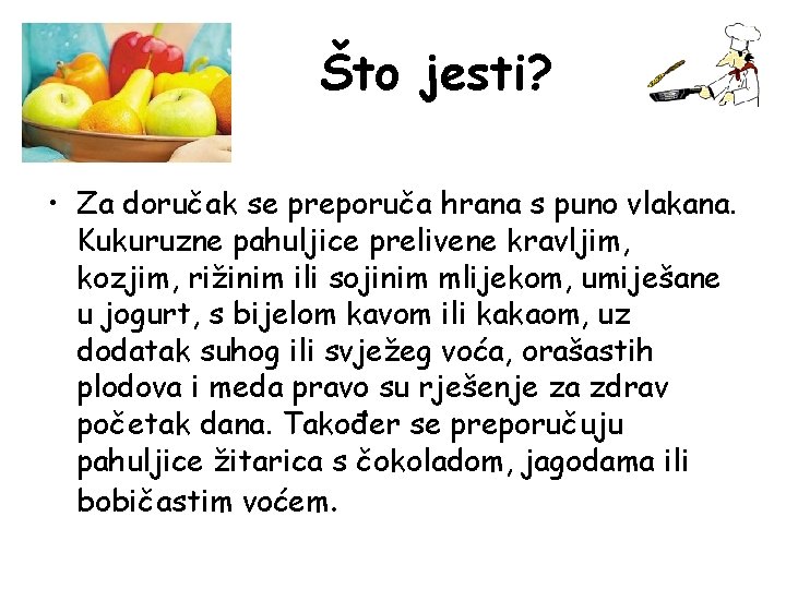 Što jesti? • Za doručak se preporuča hrana s puno vlakana. Kukuruzne pahuljice prelivene