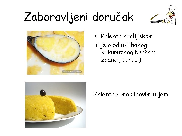 Zaboravljeni doručak • Palenta s mlijekom ( jelo od ukuhanog kukuruznog brašna; žganci, pura…)