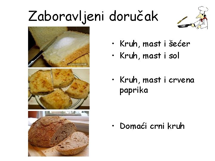 Zaboravljeni doručak • Kruh, mast i šećer • Kruh, mast i sol • Kruh,