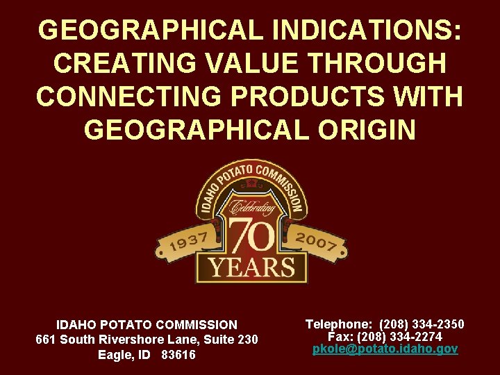 GEOGRAPHICAL INDICATIONS: CREATING VALUE THROUGH CONNECTING PRODUCTS WITH GEOGRAPHICAL ORIGIN IDAHO POTATO COMMISSION 661