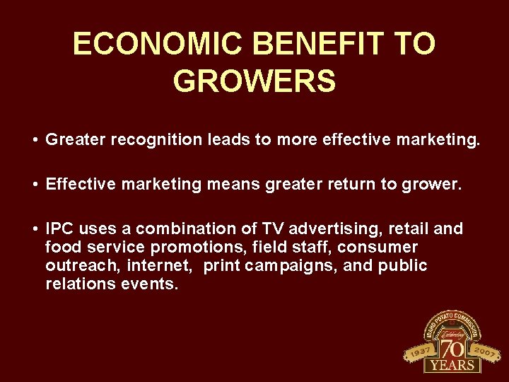 ECONOMIC BENEFIT TO GROWERS • Greater recognition leads to more effective marketing. • Effective