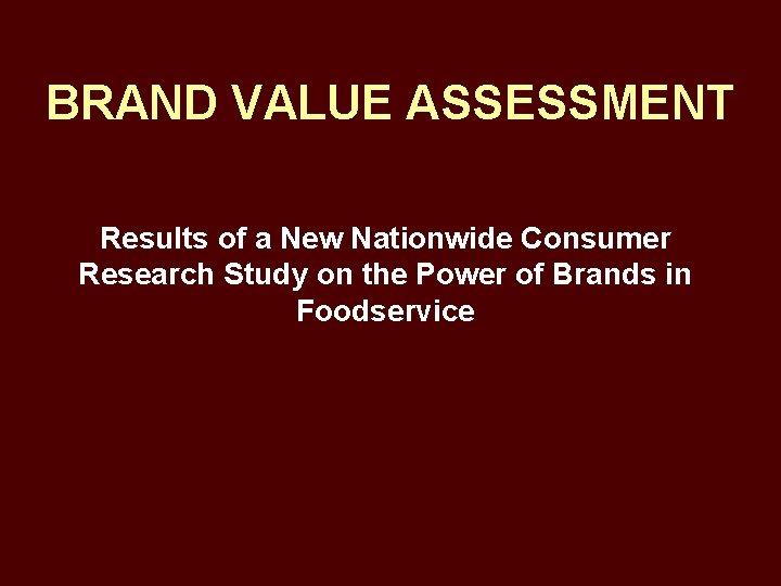 BRAND VALUE ASSESSMENT Results of a New Nationwide Consumer Research Study on the Power