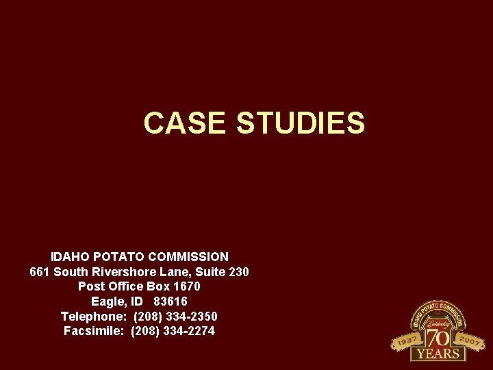 CASE STUDIES IDAHO POTATO COMMISSION 661 South Rivershore Lane, Suite 230 Post Office Box