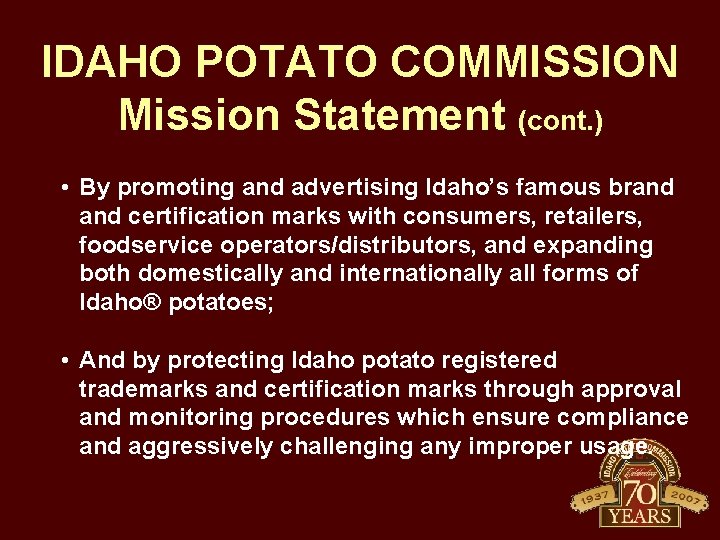 IDAHO POTATO COMMISSION Mission Statement (cont. ) • By promoting and advertising Idaho’s famous