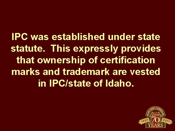 IPC was established under state statute. This expressly provides that ownership of certification marks