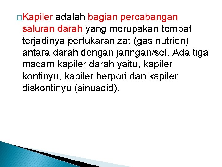 �Kapiler adalah bagian percabangan saluran darah yang merupakan tempat terjadinya pertukaran zat (gas nutrien)