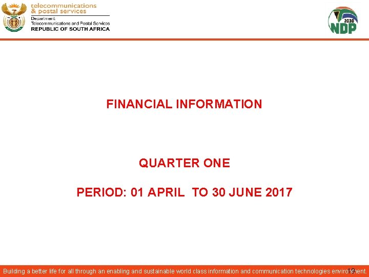 FINANCIAL INFORMATION QUARTER ONE PERIOD: 01 APRIL TO 30 JUNE 2017 Building a better