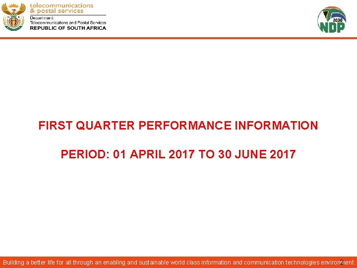 FIRST QUARTER PERFORMANCE INFORMATION PERIOD: 01 APRIL 2017 TO 30 JUNE 2017 Building a