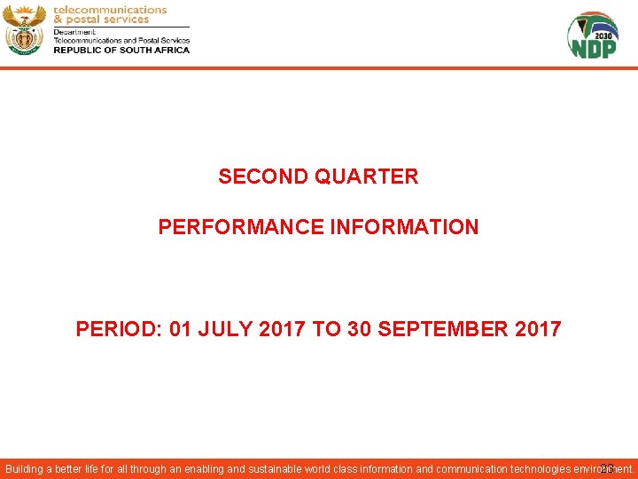 SECOND QUARTER PERFORMANCE INFORMATION PERIOD: 01 JULY 2017 TO 30 SEPTEMBER 2017 Building a