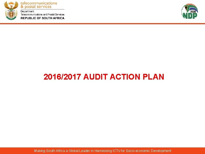 2016/2017 AUDIT ACTION PLAN Making South Africa a Global Leader in Harnessing ICTs for