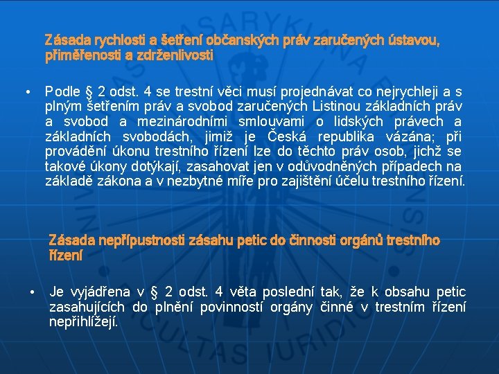 Zásada rychlosti a šetření občanských práv zaručených ústavou, přiměřenosti a zdrženlivosti • Podle §