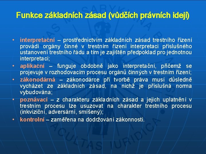 Funkce základních zásad (vůdčích právních idejí) • interpretační – prostřednictvím základních zásad trestního řízení