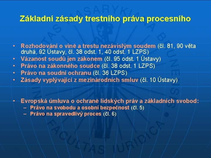 Základní zásady trestního práva procesního • Rozhodování o vině a trestu nezávislým soudem (čl.