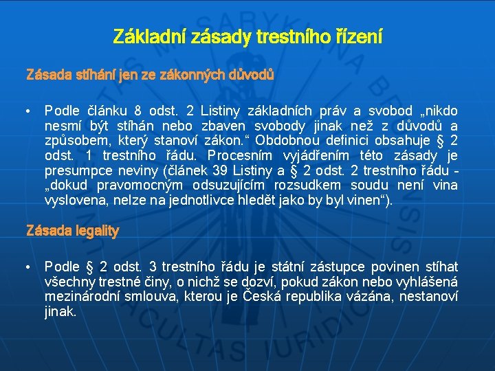 Základní zásady trestního řízení Zásada stíhání jen ze zákonných důvodů • Podle článku 8