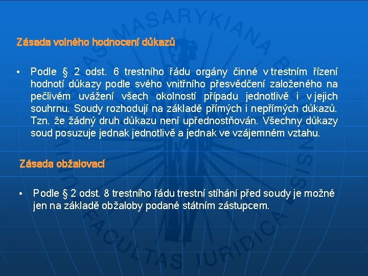 Zásada volného hodnocení důkazů • Podle § 2 odst. 6 trestního řádu orgány činné