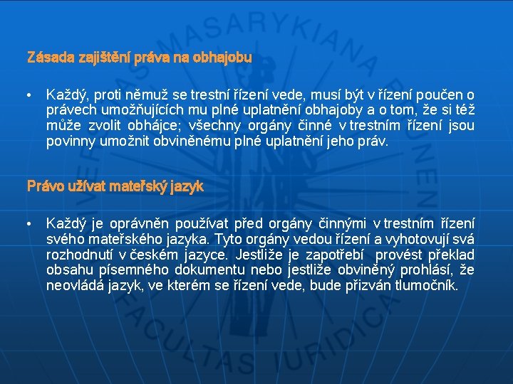 Zásada zajištění práva na obhajobu • Každý, proti němuž se trestní řízení vede, musí