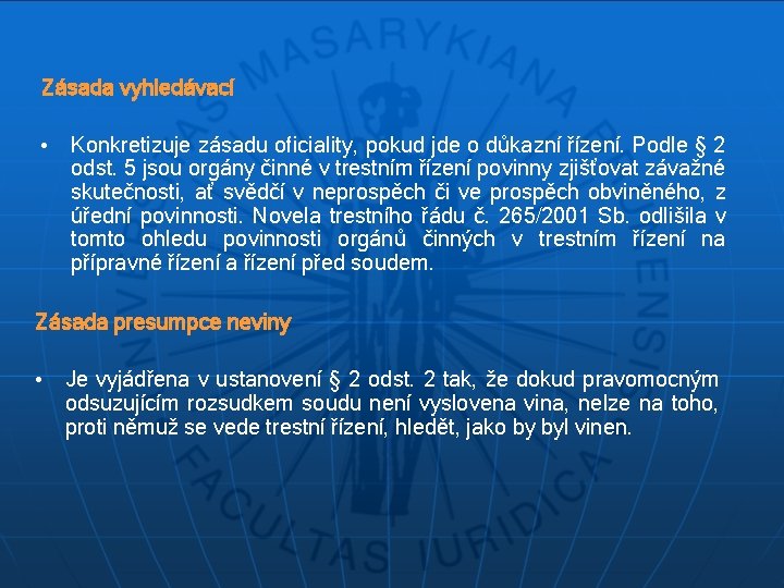 Zásada vyhledávací • Konkretizuje zásadu oficiality, pokud jde o důkazní řízení. Podle § 2