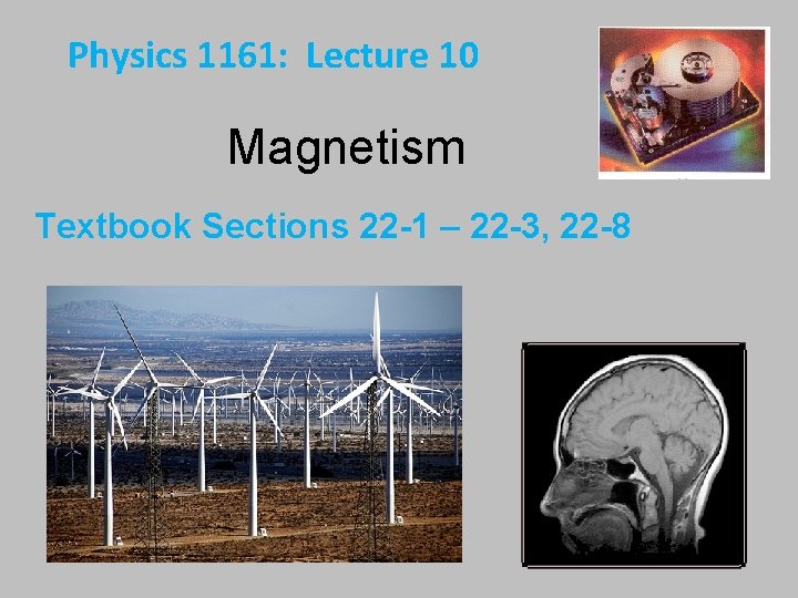 Physics 1161: Lecture 10 Magnetism Textbook Sections 22 -1 – 22 -3, 22 -8