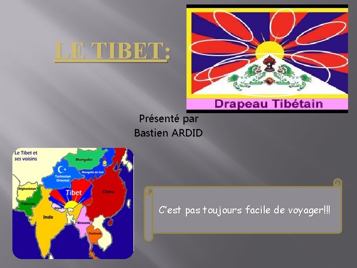 LE TIBET: Présenté par Bastien ARDID C’est pas toujours facile de voyager!!! 