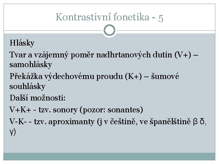 Kontrastivní fonetika - 5 Hlásky Tvar a vzájemný poměr nadhrtanových dutin (V+) – samohlásky