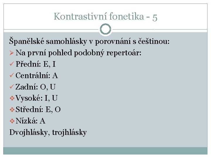 Kontrastivní fonetika - 5 Španělské samohlásky v porovnání s češtinou: Ø Na první pohled