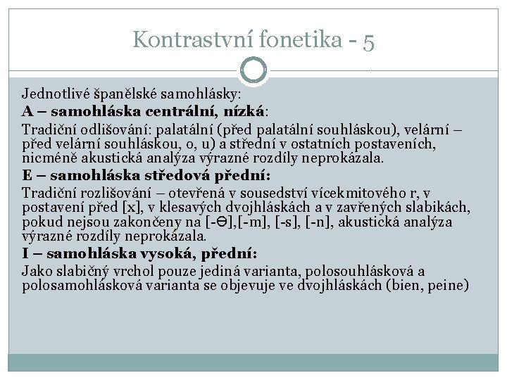 Kontrastvní fonetika - 5 Jednotlivé španělské samohlásky: A – samohláska centrální, nízká: Tradiční odlišování: