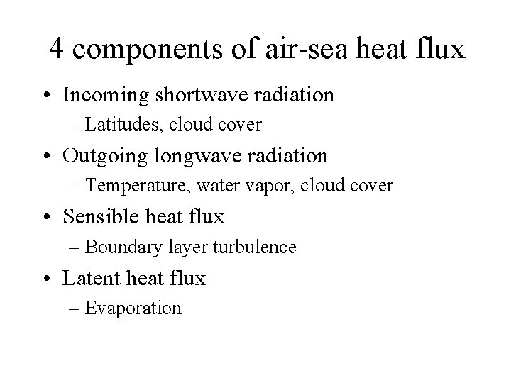 4 components of air-sea heat flux • Incoming shortwave radiation – Latitudes, cloud cover