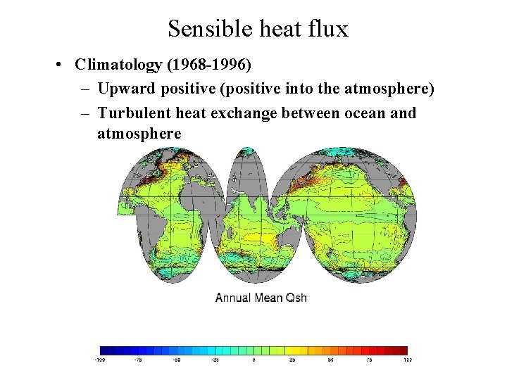 Sensible heat flux • Climatology (1968 -1996) – Upward positive (positive into the atmosphere)