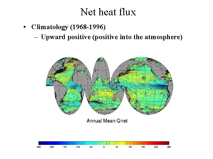 Net heat flux • Climatology (1968 -1996) – Upward positive (positive into the atmosphere)