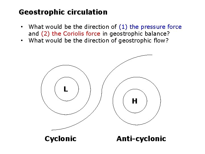 Geostrophic circulation • What would be the direction of (1) the pressure force and