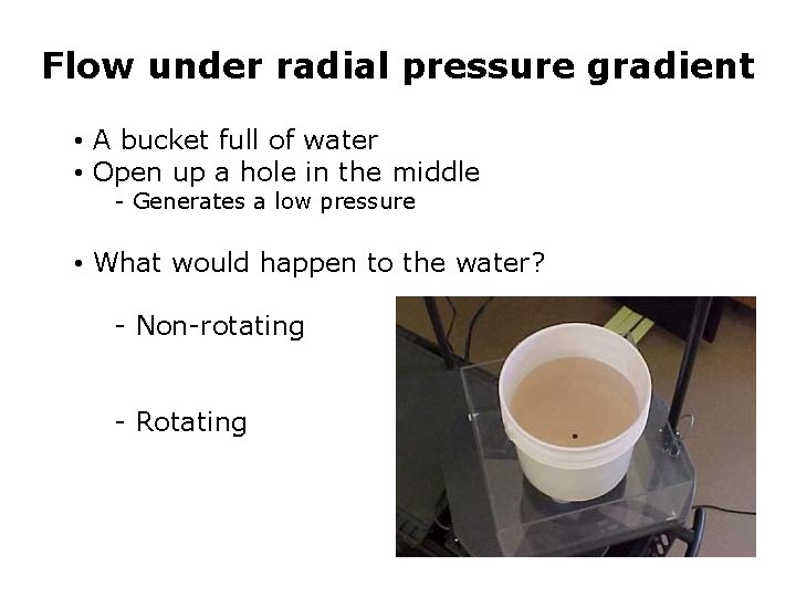 Flow under radial pressure gradient • A bucket full of water • Open up
