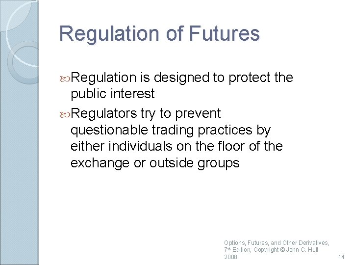 Regulation of Futures Regulation is designed to protect the public interest Regulators try to