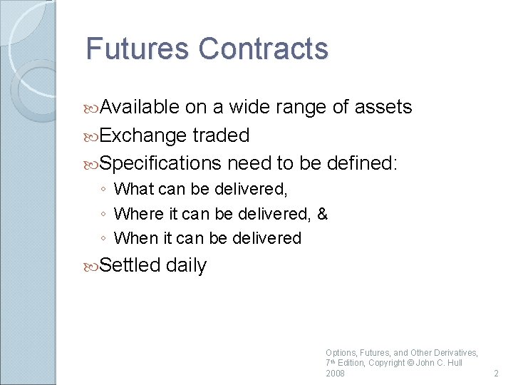 Futures Contracts Available on a wide range of assets Exchange traded Specifications need to