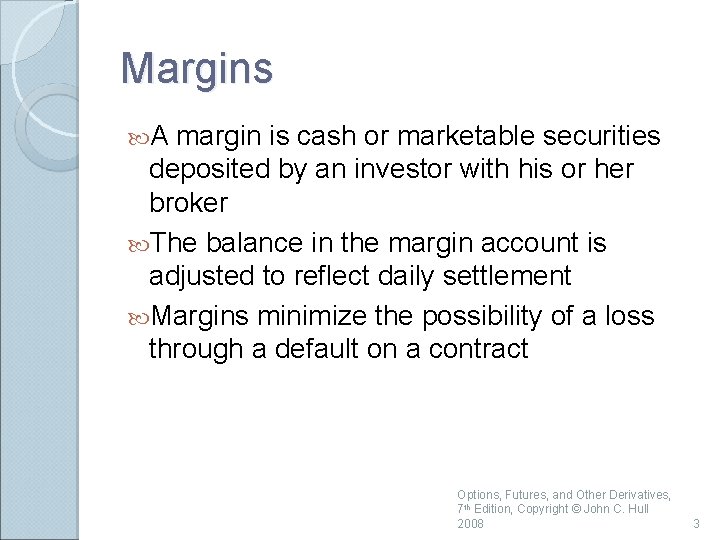 Margins A margin is cash or marketable securities deposited by an investor with his