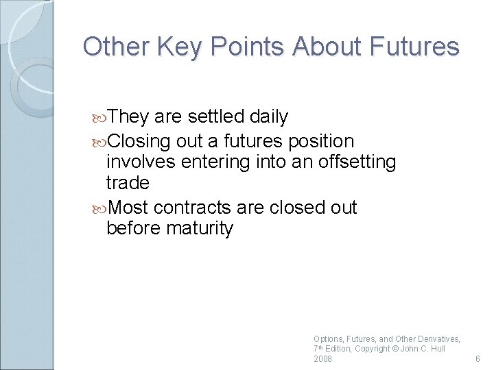 Other Key Points About Futures They are settled daily Closing out a futures position