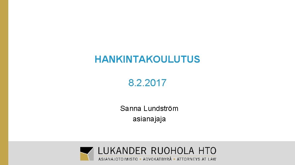 HANKINTAKOULUTUS 8. 2. 2017 Sanna Lundström asianajaja 