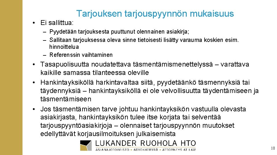 Tarjouksen tarjouspyynnön mukaisuus • Ei sallittua: – Pyydetään tarjouksesta puuttunut olennainen asiakirja; – Sallitaan