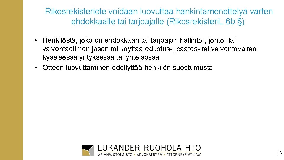 Rikosrekisteriote voidaan luovuttaa hankintamenettelyä varten ehdokkaalle tai tarjoajalle (Rikosrekisteri. L 6 b §): •